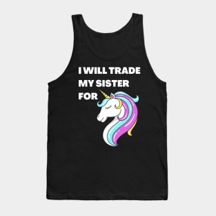 I will trade my sister for a unicorn Tank Top